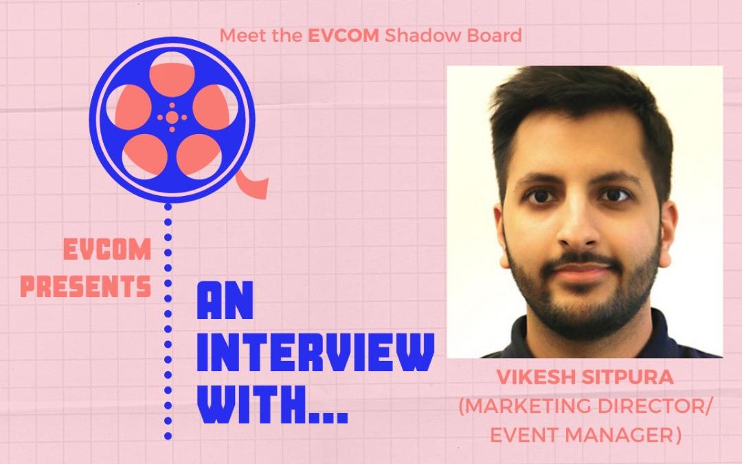 Interview with Vikesh Sitpura (Shadow Board Member & Marketing Director/ Event Manager)
