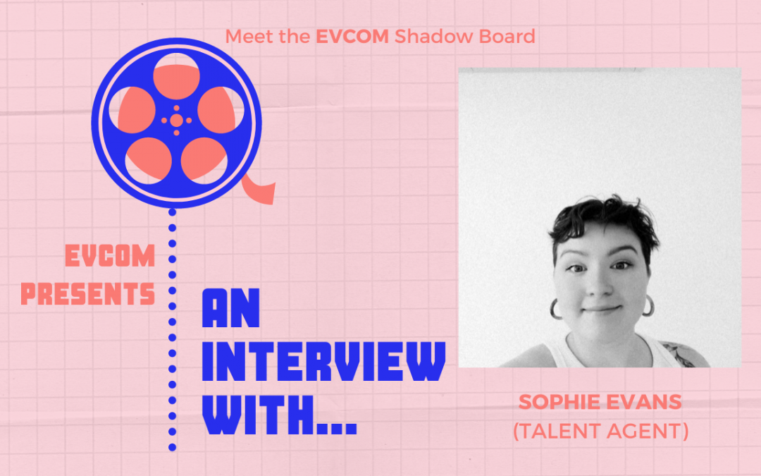 Interview with Sophie Evans (Shadow Board Member & Talent Agent)