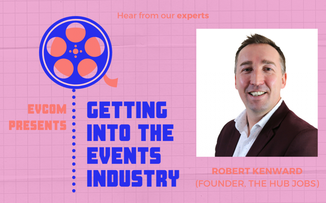 Getting into the events industry: Advice from an expert by Rob Kenward