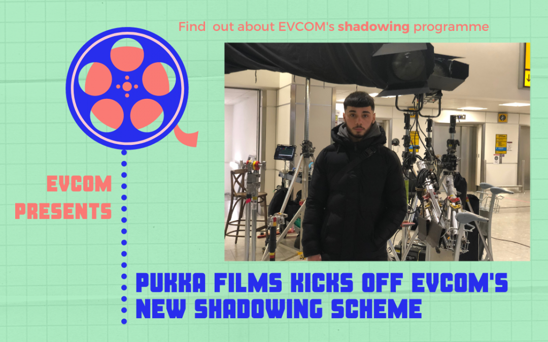 Pukka Films kicks off EVCOM’s new shadowing scheme