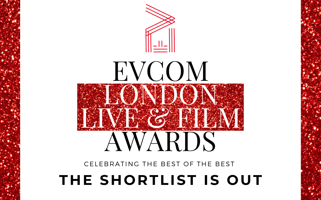 EVCOM London Live and Film Awards Shortlist is Out
