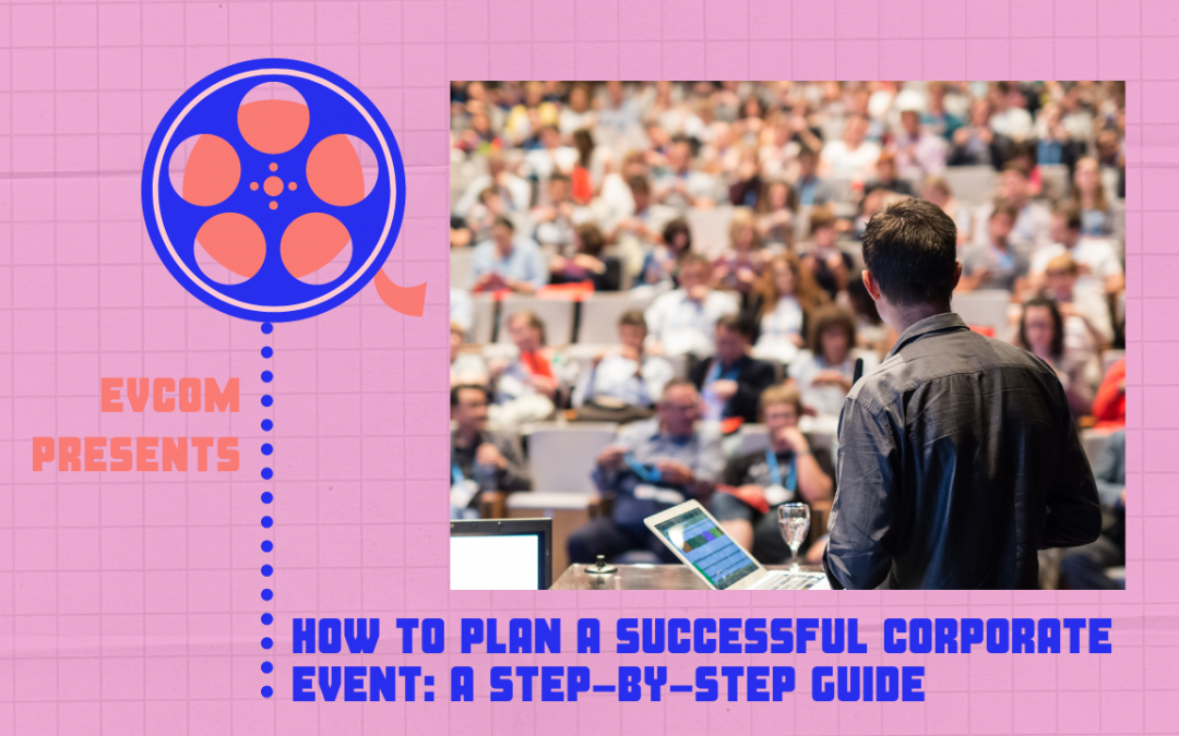 How to Plan a Successful Corporate Event: A Step-by-Step Guide