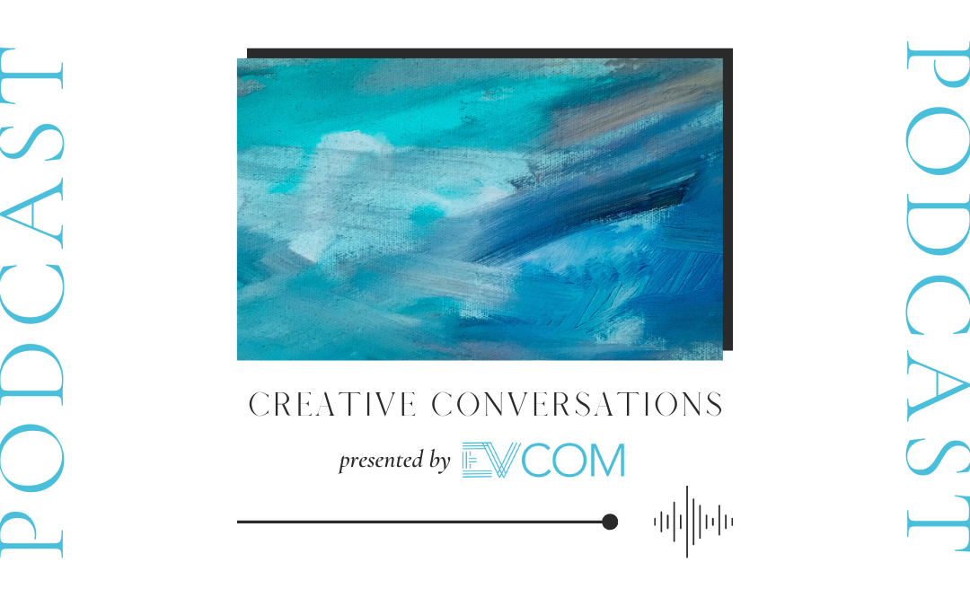 Listen to our podcast: Creative Conversations