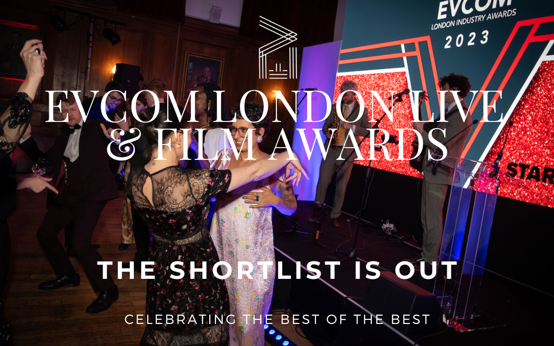 EVCOM London Live and Film Awards: The Shortlist is Out!